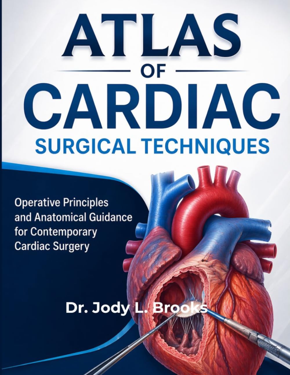 Atlas of Cardiac Surgical Techniques: Operative Principles and Anatomical Guidance for Contemporary Cardiac Surgery