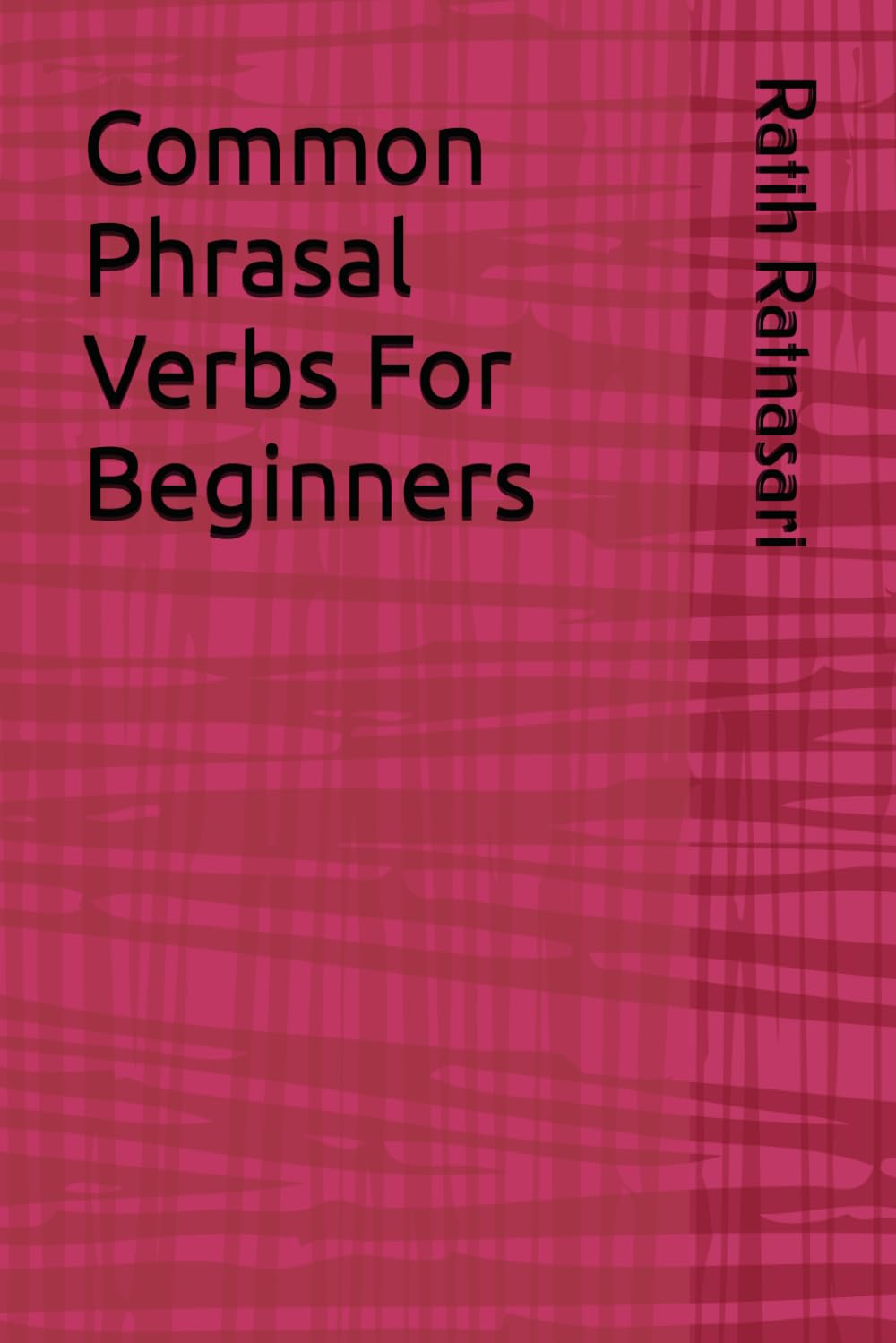 Common Phrasal Verbs For Beginners (English Made Easy: A Beginner’s Guide to Learning English)