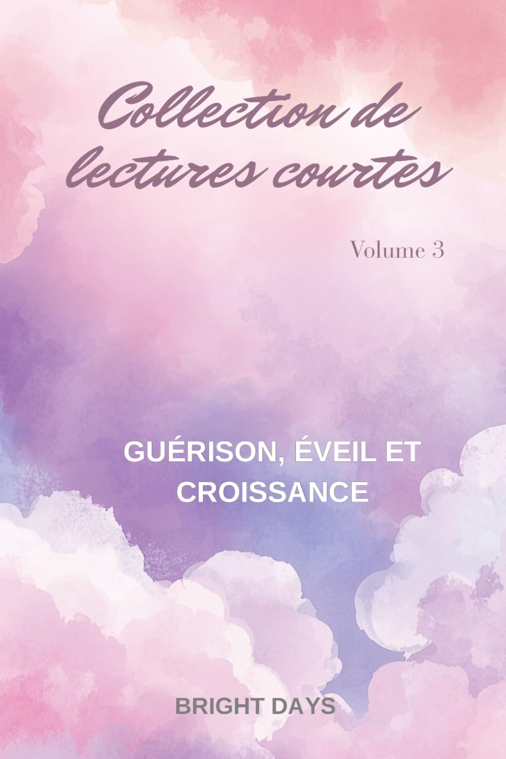 Collection de lectures courtes – Volume 3: Guérison, éveil et croissance (Réflexions sur la vie : Lectures courtes)