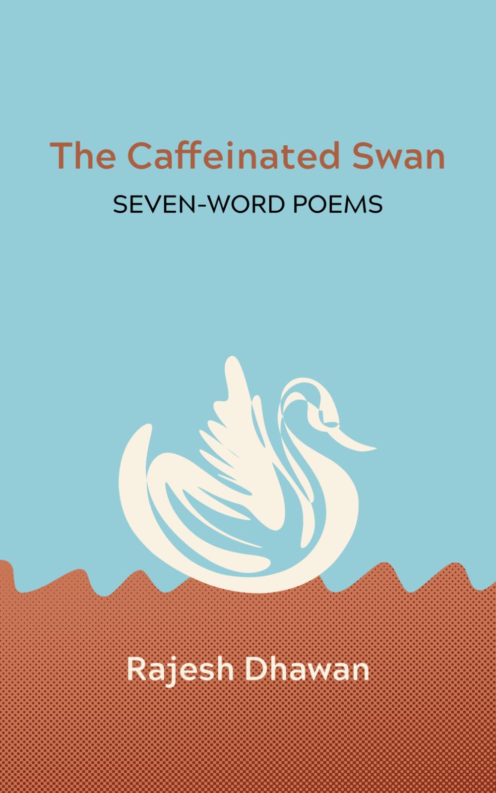 The Caffeinated Swan: Seven-Word Poems