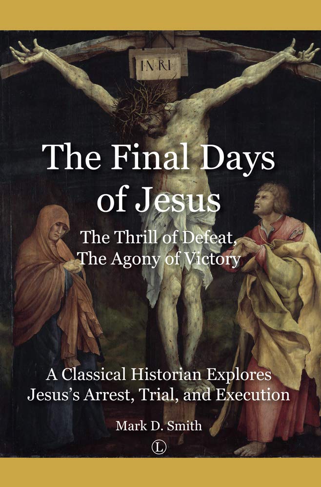 Buy The Final Days of Jesus: The Thrill of Defeat, The Agony of Victory: A Classical Historian Explores Jesus's Arrest, Trial, and Execution — BookShops.in