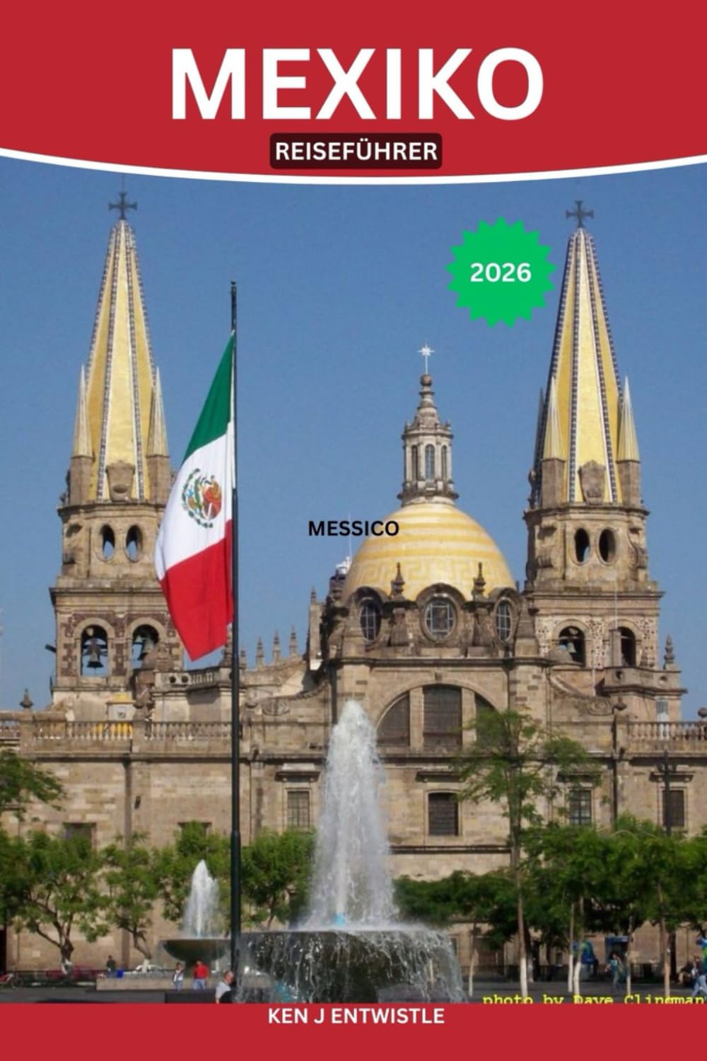 MEXIKO REISEFÜHRER 2026: Entdecken Sie pulsierende Städte, antike Ruinen, versteckte Strände und die authentische lokale Kultur für eine unvergessliche Reise.