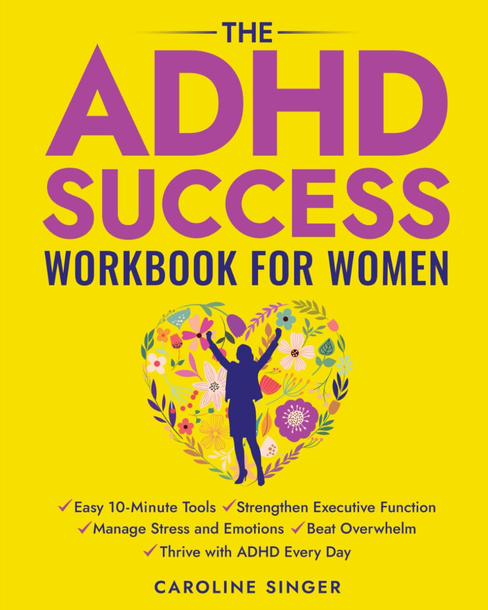 The ADHD Success Workbook for Women: Easy 10-Minute Tools to Strengthen Executive Functioning, Manage Stress and Emotions, Beat Overwhelm, and Thrive ... Day (The ADHD Success Toolkit for Adults)