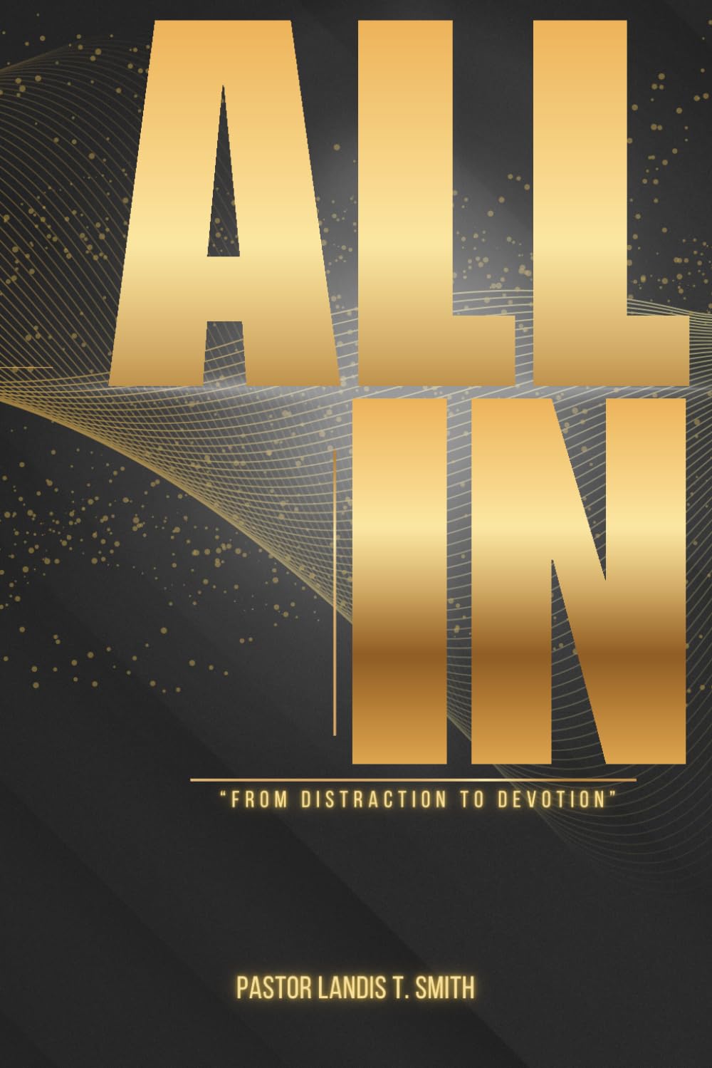 All In: From Distraction to Devotion      Paperback – March 27, 2026