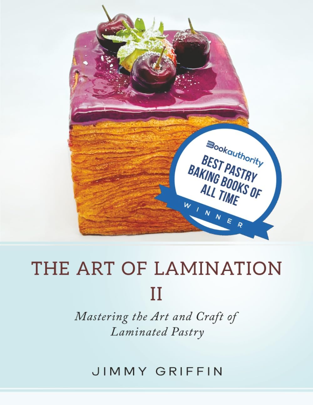 The Art of Lamination II: Mastering the Art and Craft of Laminated Pastry