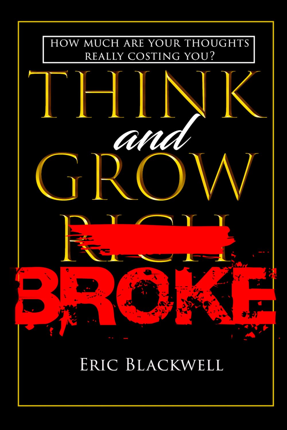 Think and Grow Broke: How Much Are Your Thoughts Really Costing You?