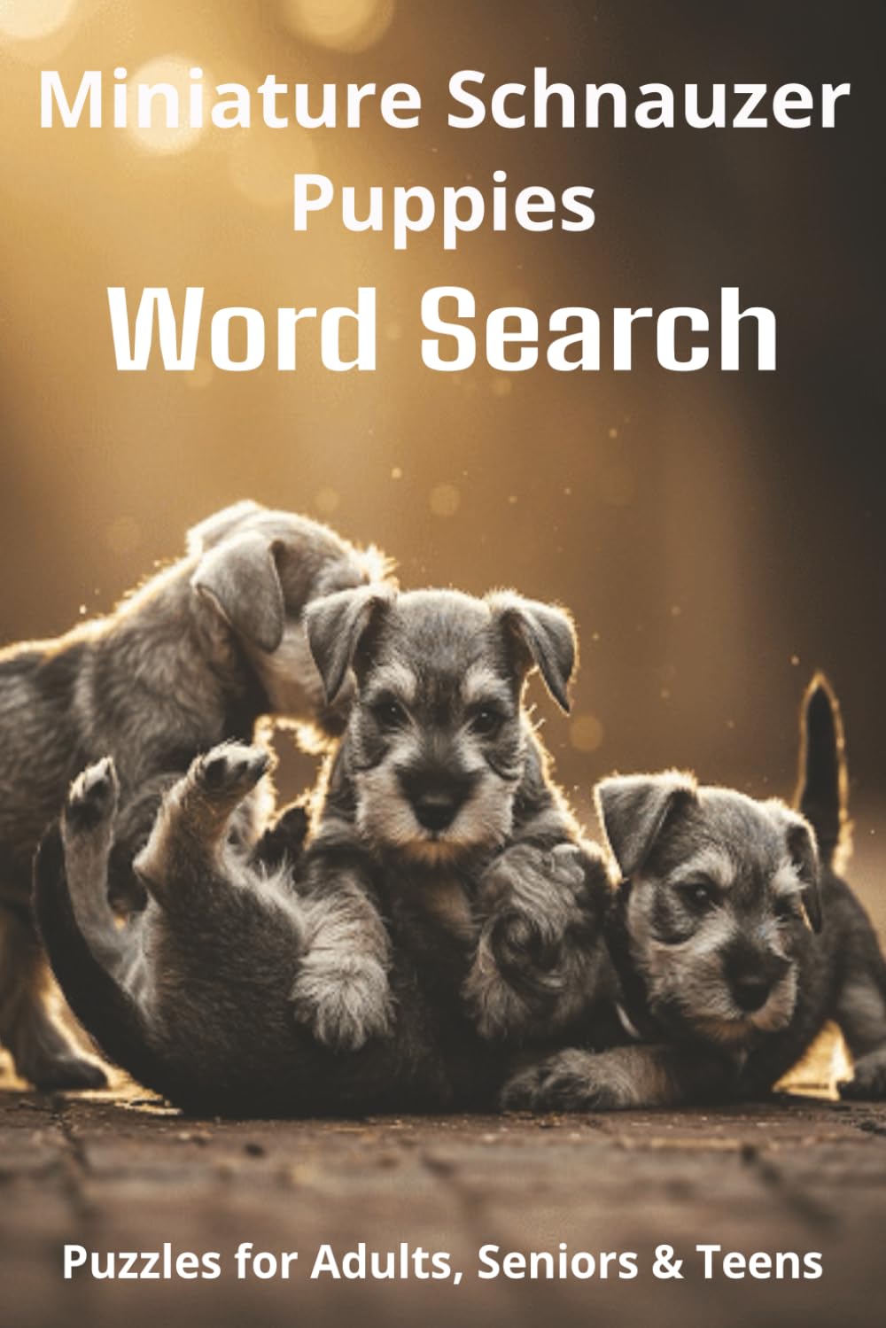 Words About Miniature Schnauzer Puppies Word Search Puzzles: Easy-to-Read Word Searches About Miniature Schnauzer Puppies – Loyal Companions, ... Pet Lovers, Vacations, and Relaxing Moments