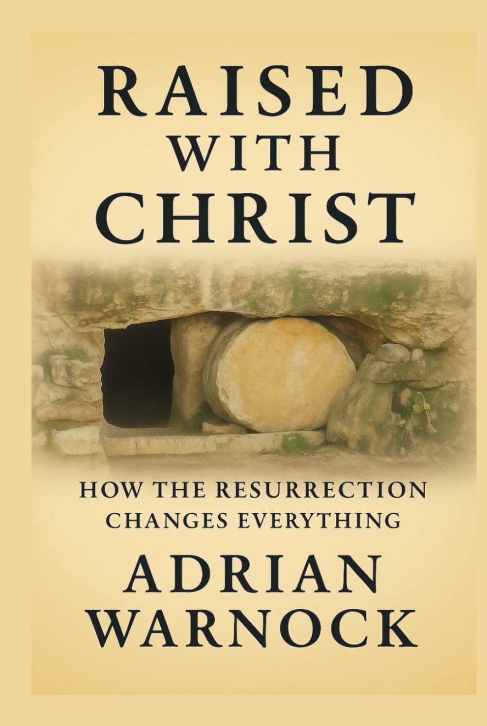 Raised With Christ: How the Resurrection Changes Everything (Transformed by Jesus: Spiritual Renewal)