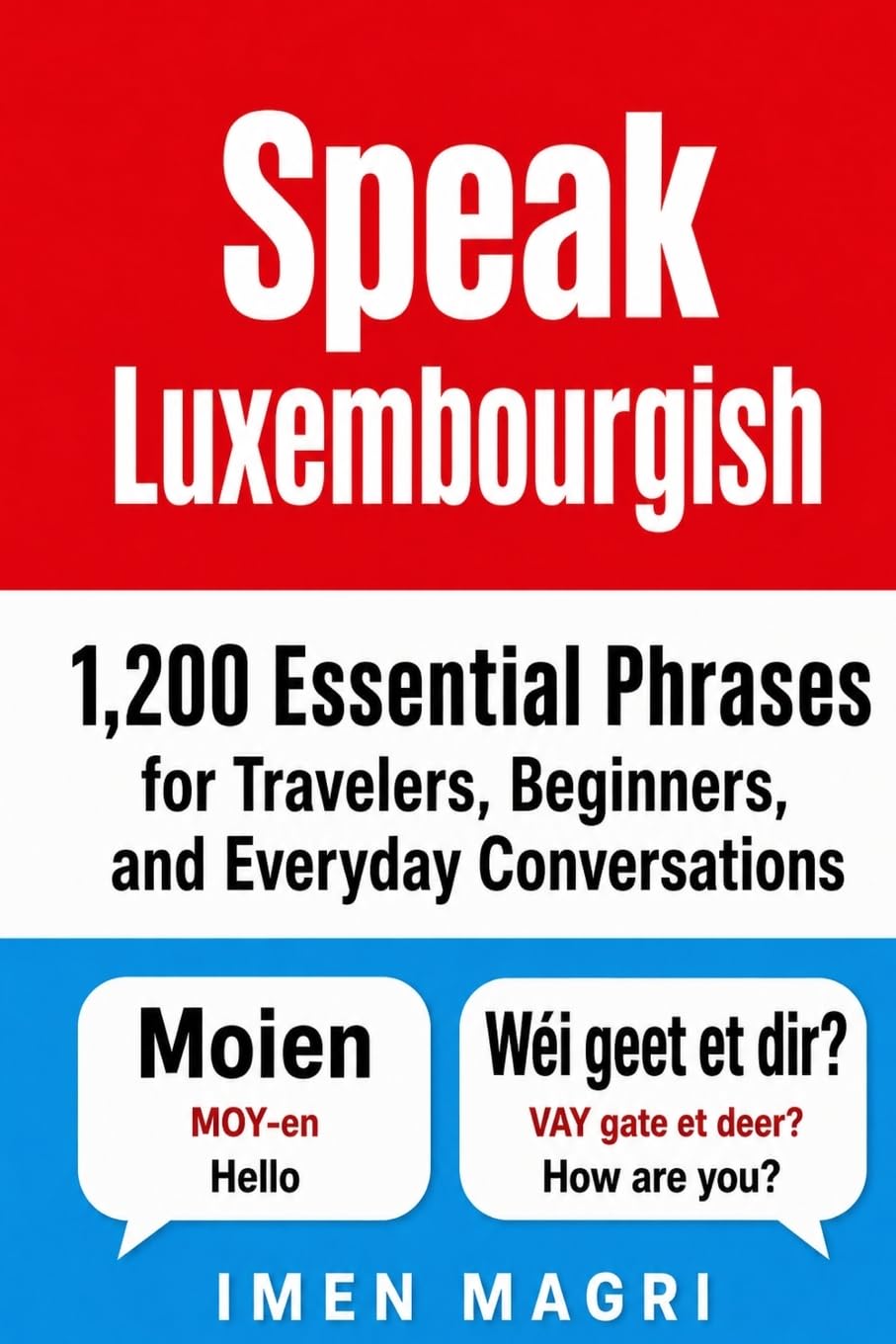 Speak Luxembourgish: 1,200 Essential Phrases for Travelers, Beginners, and Everyday Conversations