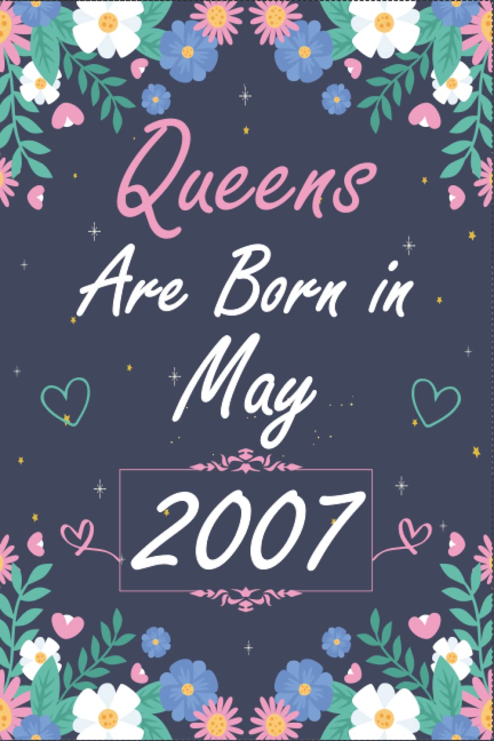 QUEENS ARE BORN IN MAY 2007: Happy 15th Birthday, 15 Years Old Gift Ideas for Women, Daughter, Mom, Aunt, Grandma, Amazing, funny gift idea... 120 pages birthday notebook, Funny Card Alternative