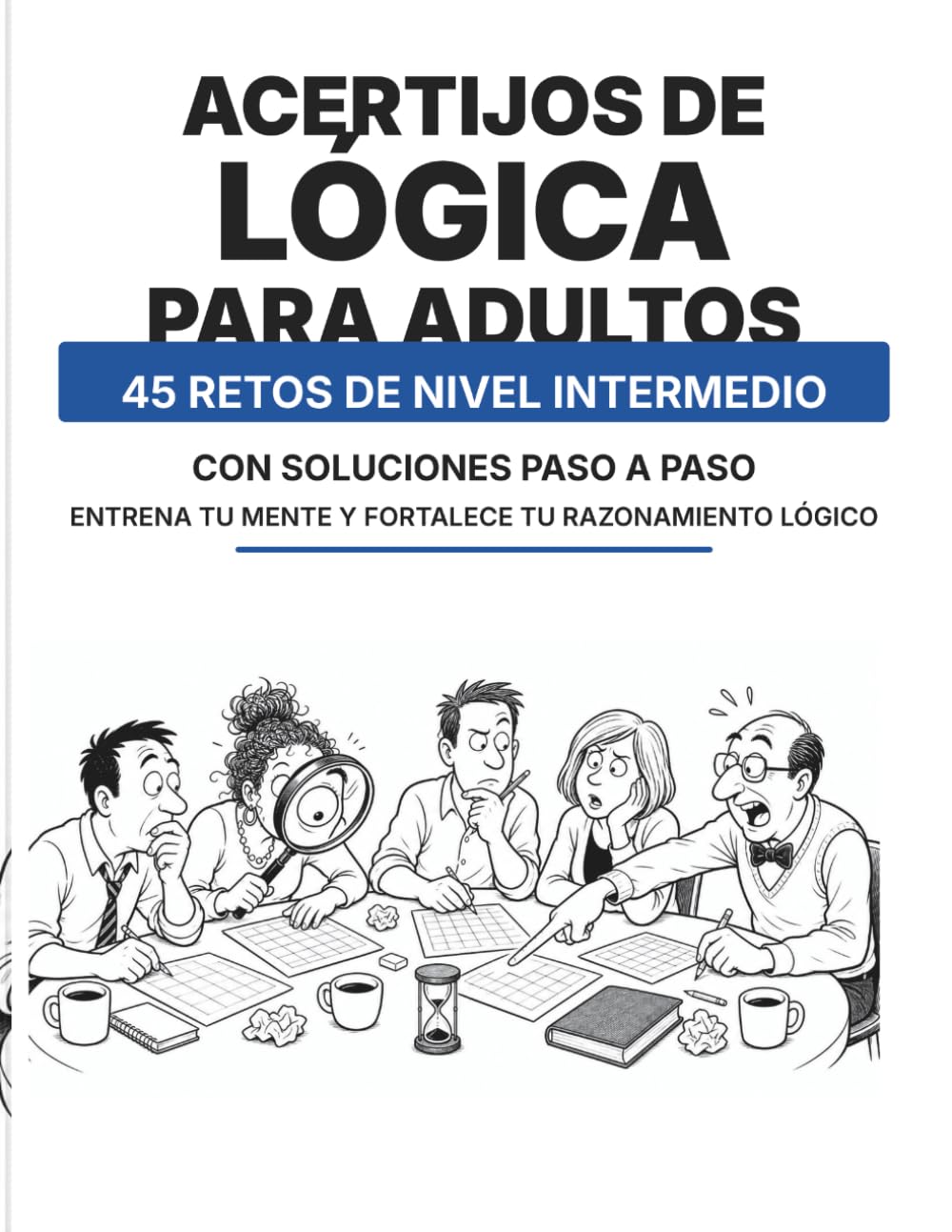 Acertijos de Lógica para Adultos: 45 retos de nivel intermedio con soluciones paso a paso.