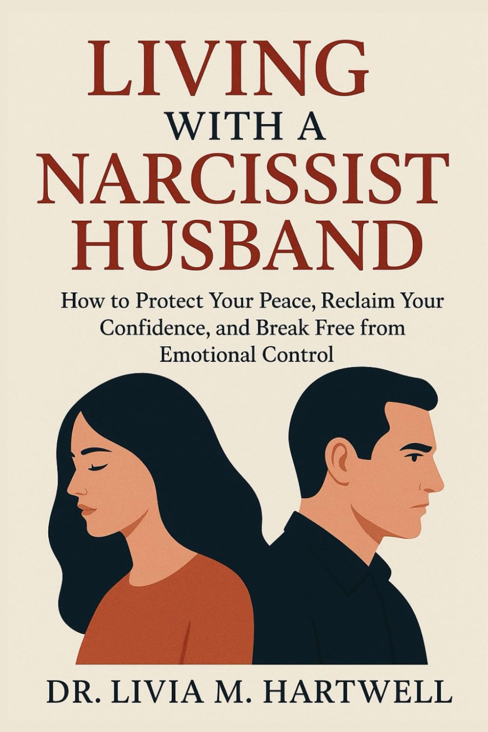 Living With a Narcissist Husband: How to Protect Your Peace, Reclaim Your Confidence, and Break Free from Emotional Control