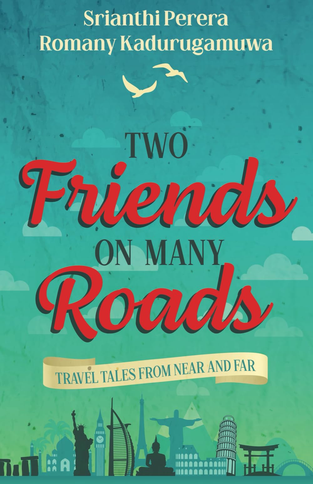 Two Friends on Many Roads: Travel Tales From Near and Far