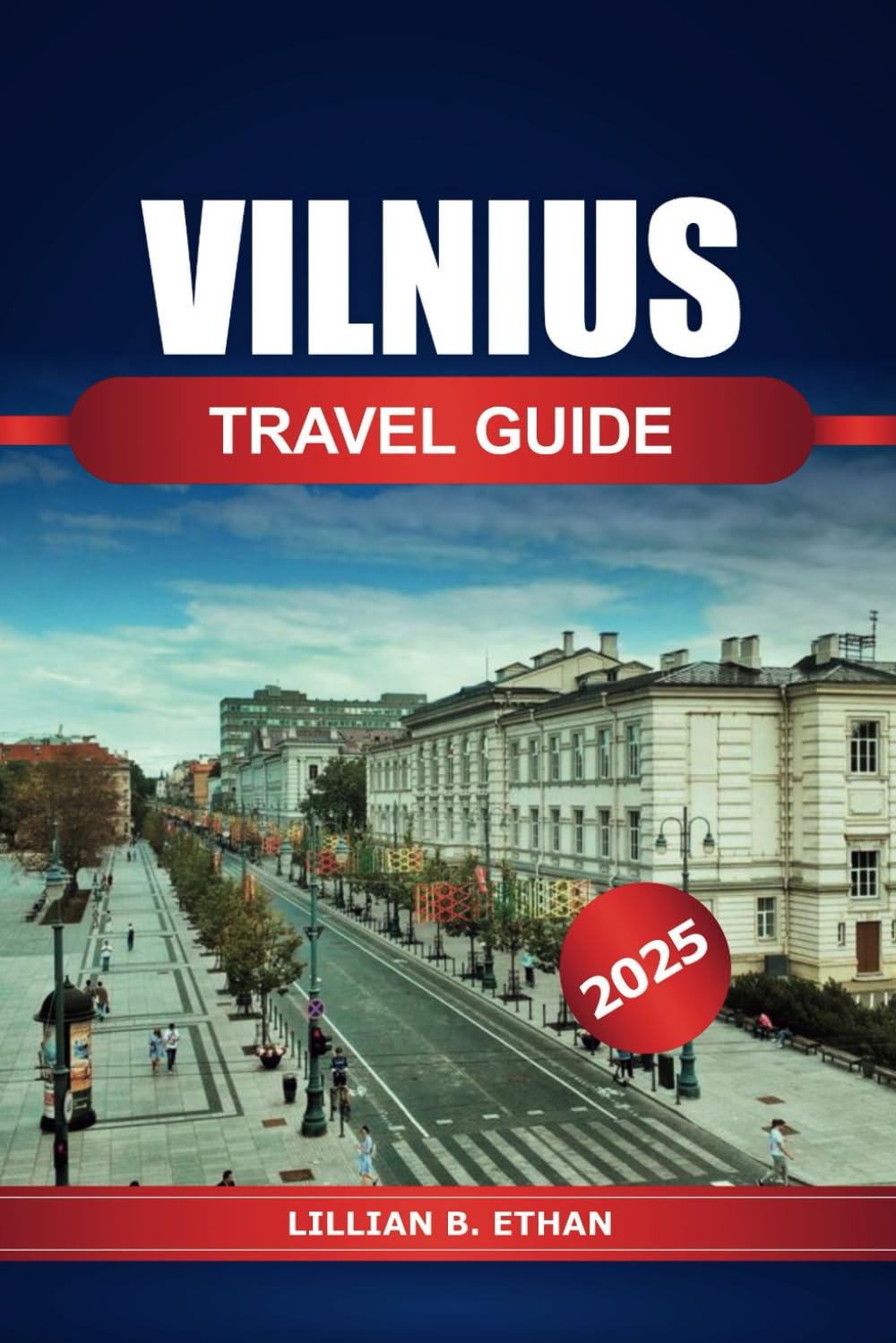 Vilnius Travel Guide 2025: Exploring Lithuania's Capital Top Attractions, Local Dining, Insider Tips and Adventures in Baltic Region