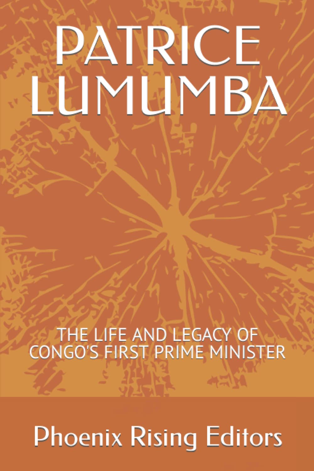 PATRICE LUMUMBA: THE LIFE AND LEGACY OF CONGO'S FIRST PRIME MINISTER