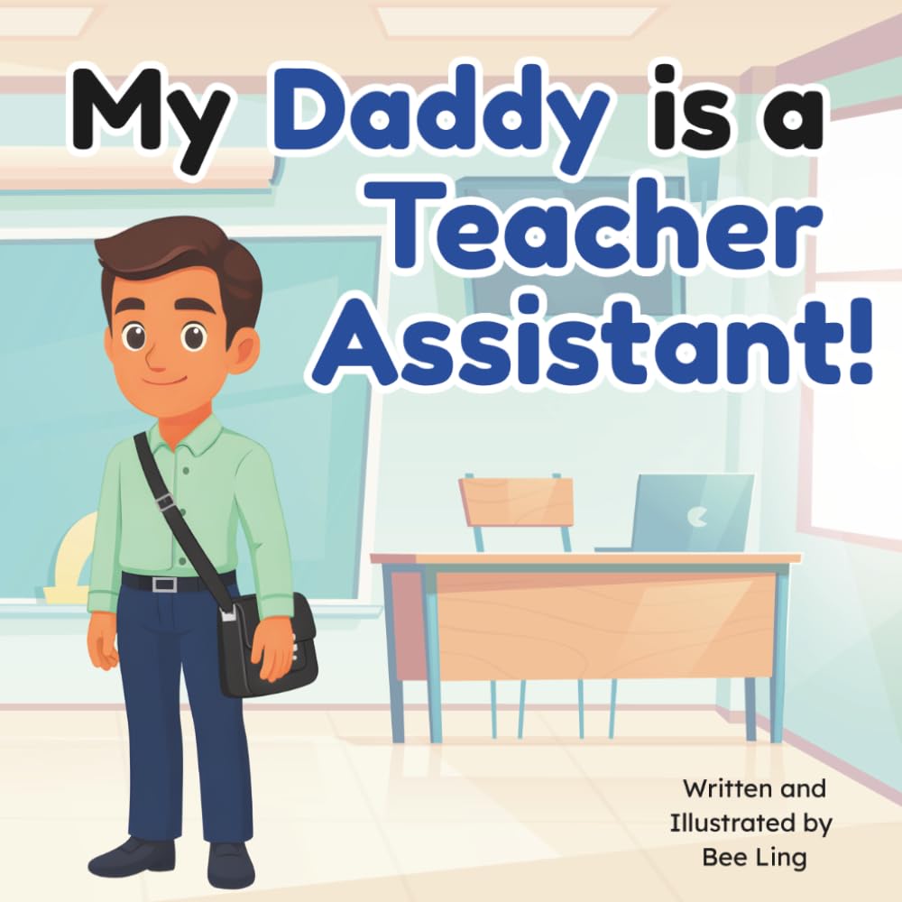 My Daddy Is A Teacher Assistant!: Educational Kids Picture Book About Real Community Helper Careers (The Beeling Hive: Community Helpers (Careers for Kids Ages 2-6))