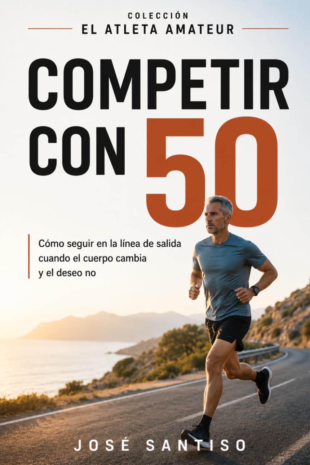 Competir con 50: Como seguir en la línea de salida cuando el cuerpo cambia y el deseo no (El atleta amateur)