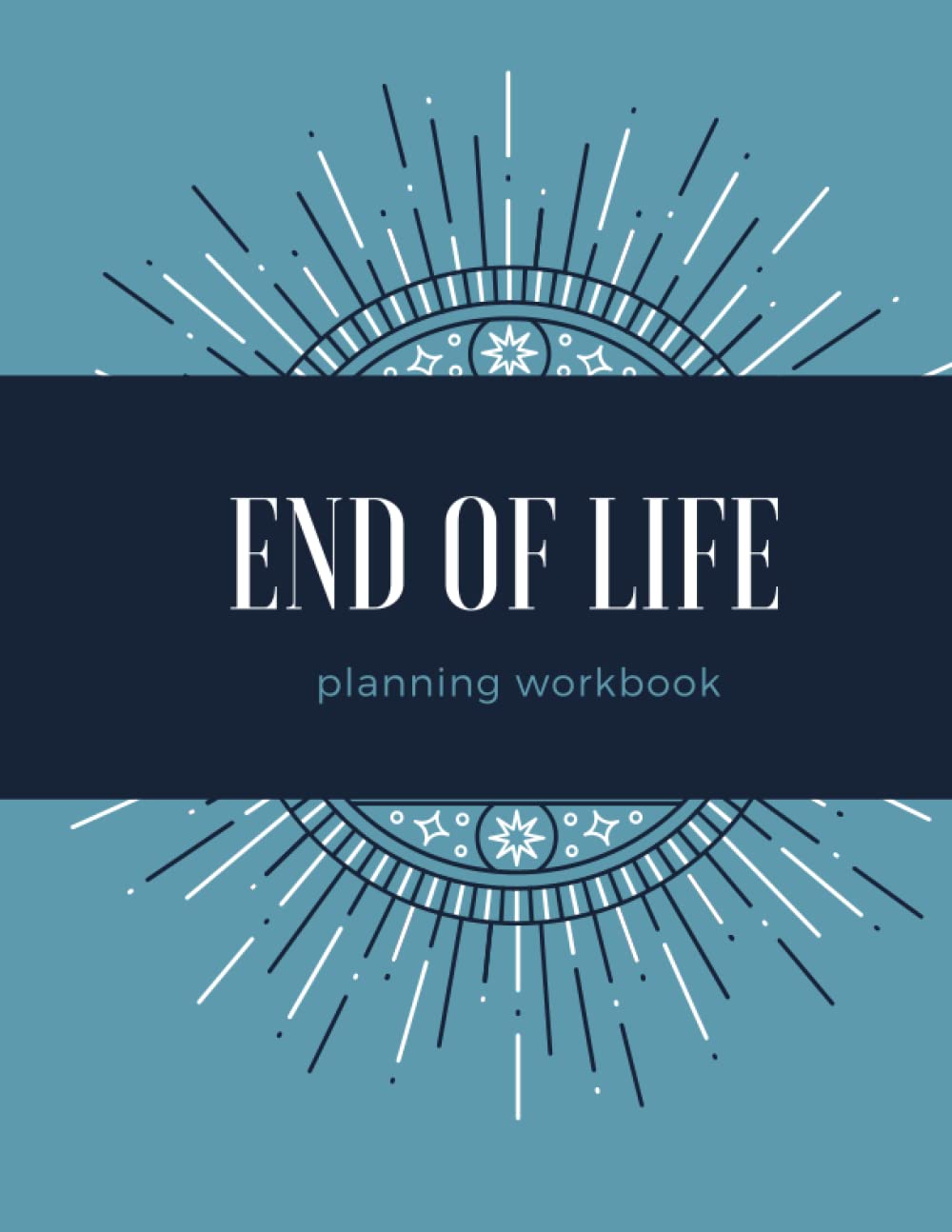 End Of Life Planning Workbook: Everything You Need To Know When I'm Gone
