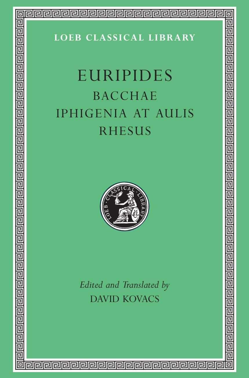 Bacchae. Iphigenia at Aulis. Rhesus