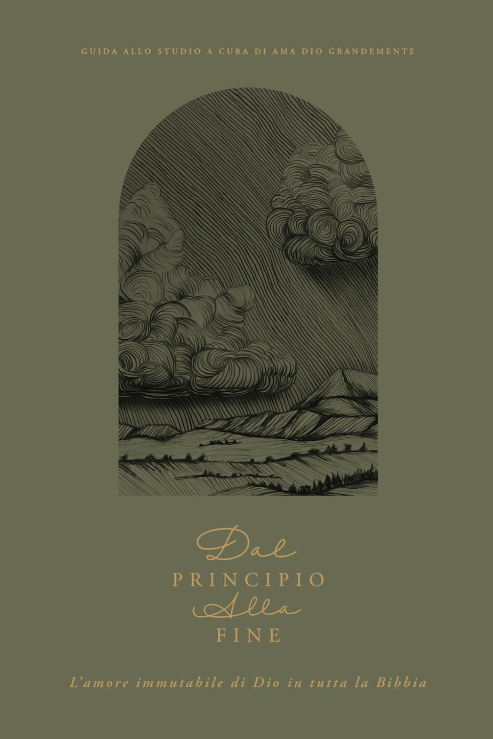 Dal principio alla fine: L’amore immutabile di Dio in tutta la Bibbia: A Love God Greatly Italian Bible Study Journal