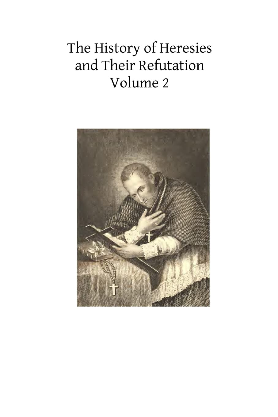 The History of Heresies and Their Refutation: or The Triumph of the Church: Volume 2