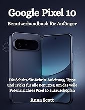 Google Pixel 10 Benutzerhandbuch für Anfänger: Die Schritt-für-Schritt-Anleitung, Tipps und Tricks für alle Benutzer, um das volle Potenzial Ihres Pixel 10 auszuschöpfen by Anna Scott | 2 Sept 2025