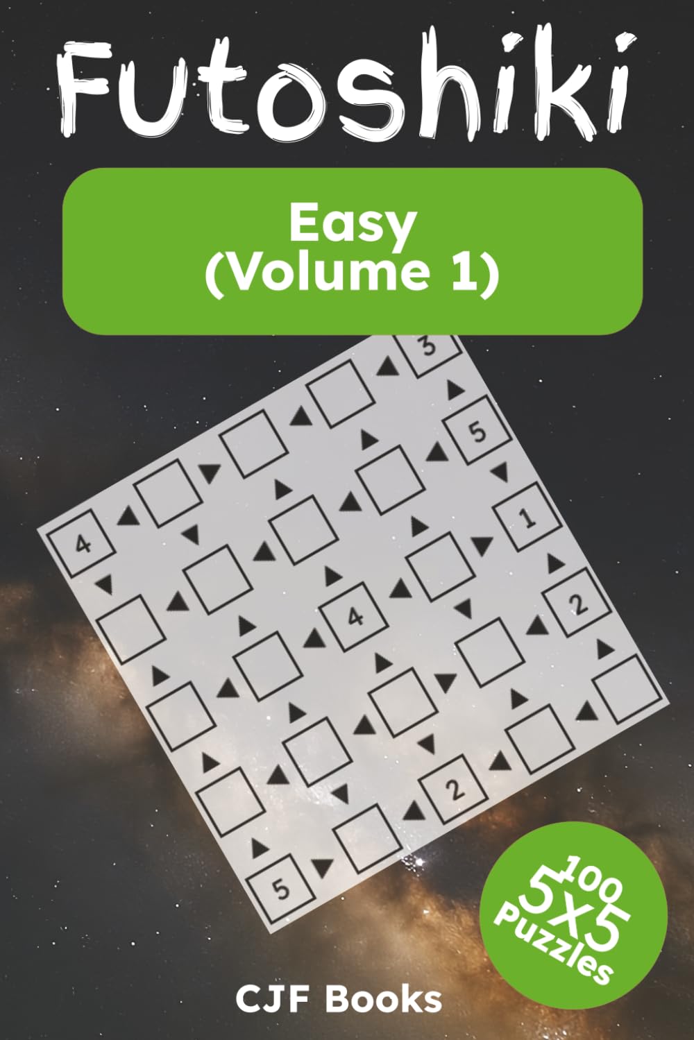 Futoshiki Easy (Volume 1): Futoshiki (unequal/more-or-less) Logic Puzzles Easy: Futoshiki challenges book with easy to read print | 100 5x5 puzzles ... brain training (Futoshiki Puzzle Books)