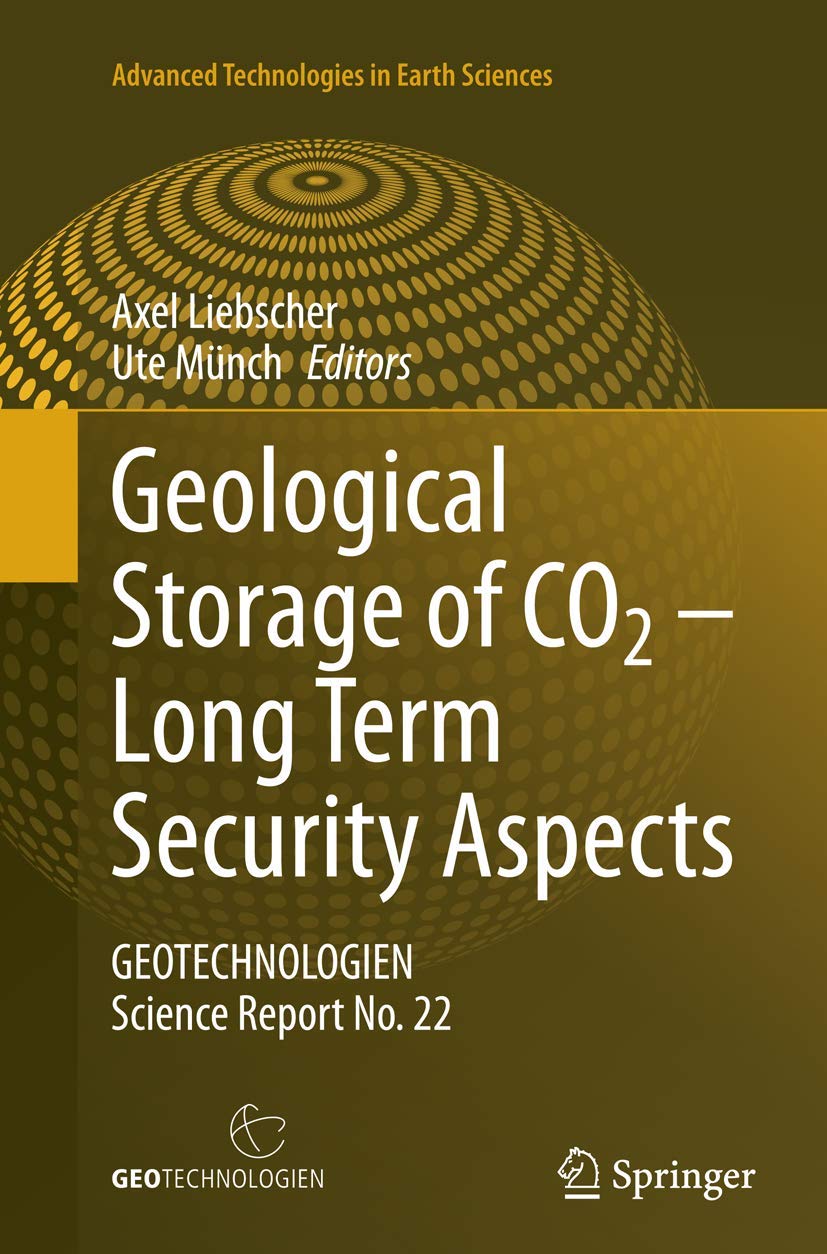 Geological Storage of CO2 - Long Term Security Aspects: GEOTECHNOLOGIEN Science Report No. 22 (Advanced Technologies in Earth Sciences)