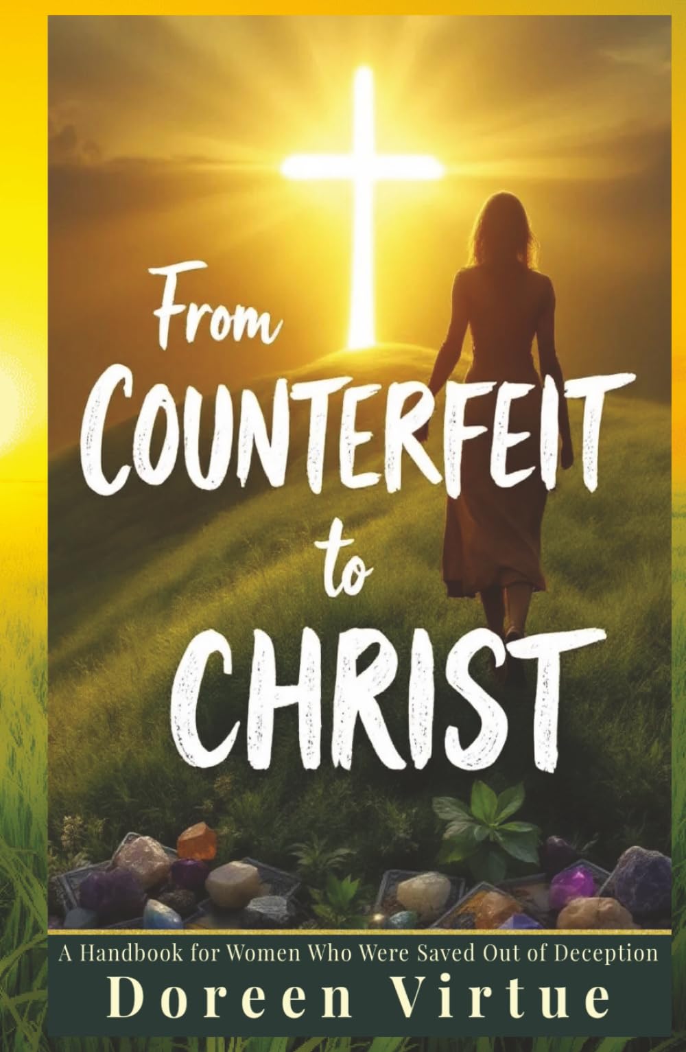 From Counterfeit to Christ: A Handbook for Women Who Were Saved Out of Deception (Biblical Discernment to Avoid Deception for Christian Women)