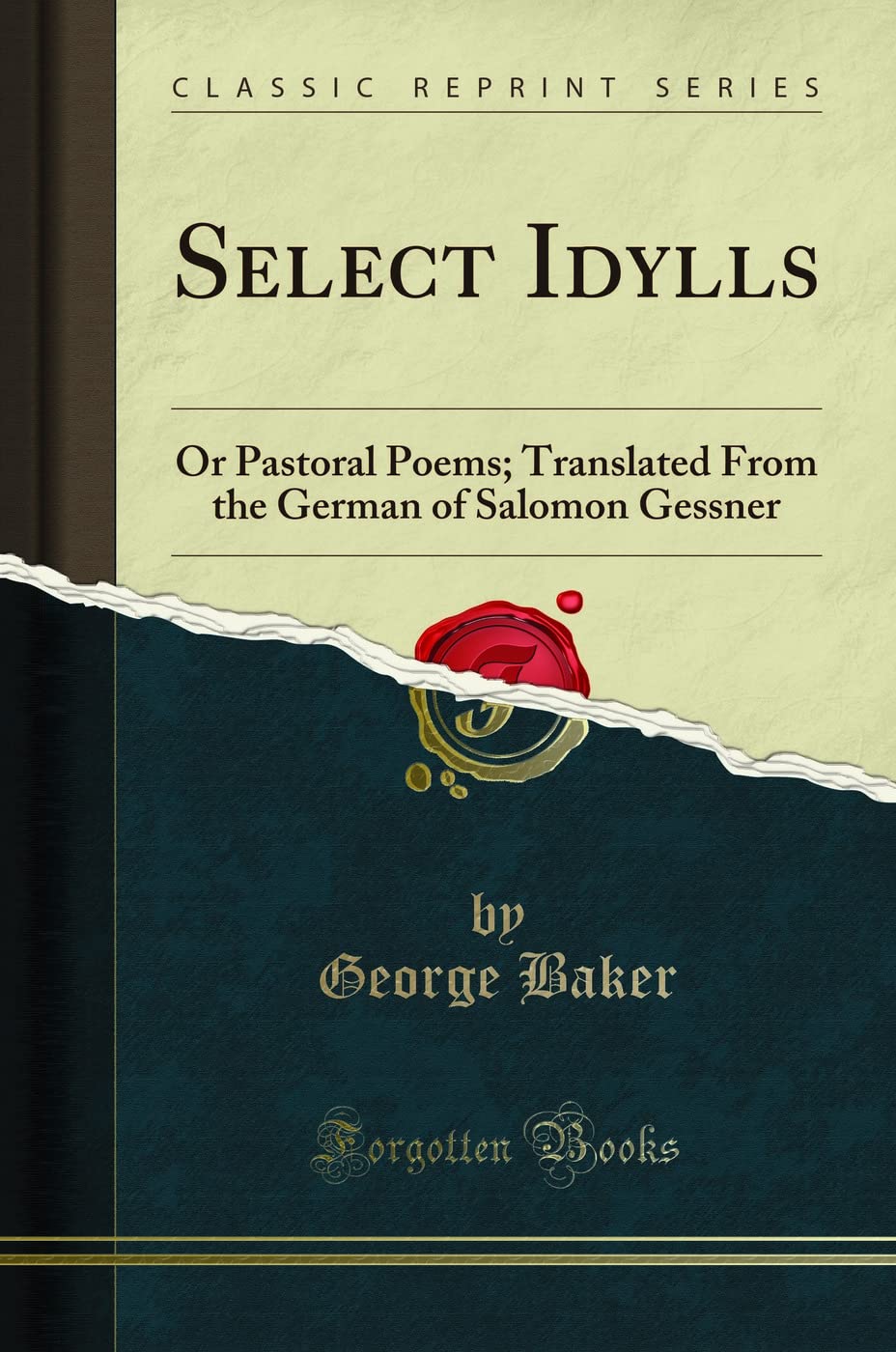 Select Idylls: Or Pastoral Poems; Translated from the German of Salomon Gessner (Classic Reprint)
