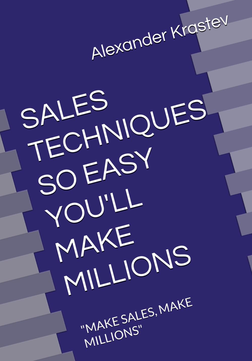 SALES TECHNIQUES SO EASY YOU'LL MAKE MILLIONS: "MAKE SALES, MAKE MILLIONS"