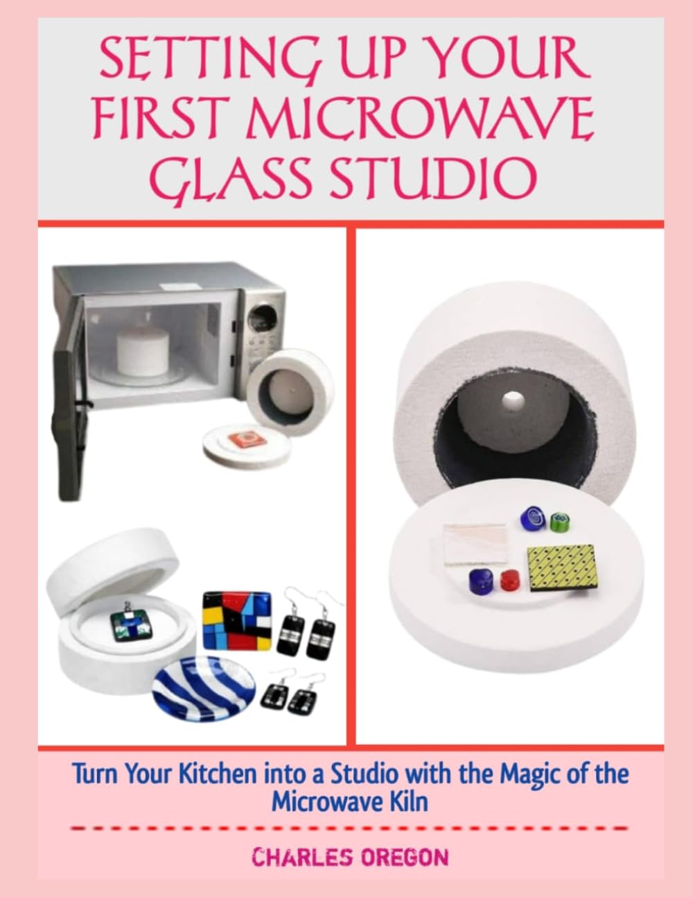 SETTING UP YOUR FIRST MICROWAVE GLASS STUDIO: Turn Your Kitchen into a Studio with the Magic of the Microwave Kiln