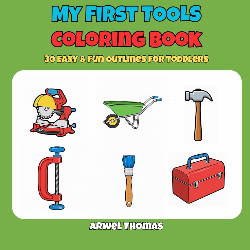 My First Tools Coloring Book: 30 Simple, Bold Outline Pages of Construction and Garden Equipment: Easy and Fun for Ages 2-4, Preschool, and Kindergarten (My First Coloring Book)