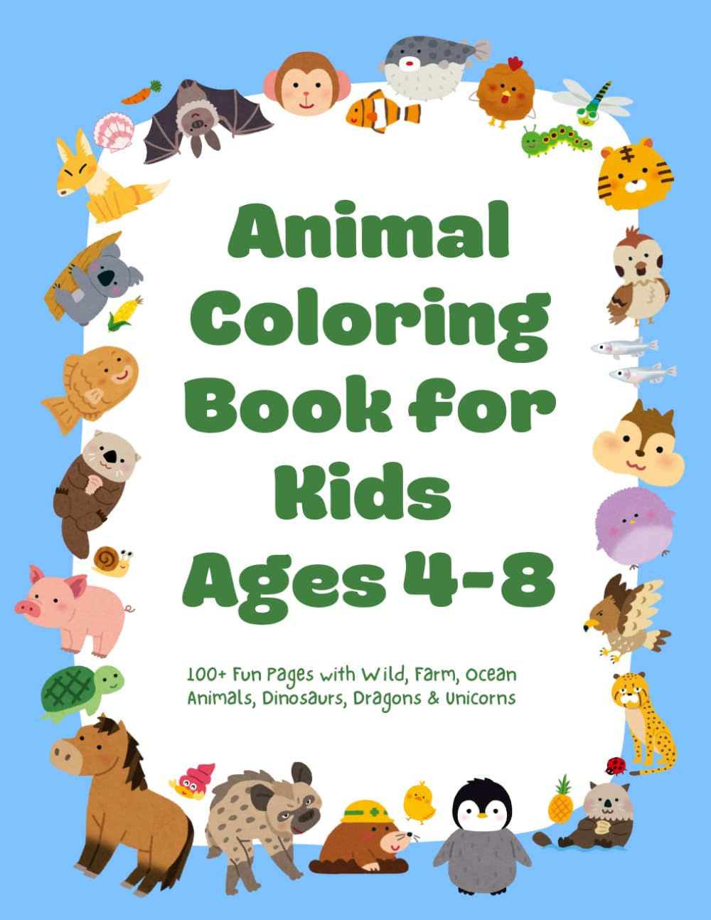 Animal Coloring Book for Kids Ages 4-8: 100+ Fun Pages with Wild, Farm, Ocean Animals, Dinosaurs, Dragons & Unicorns