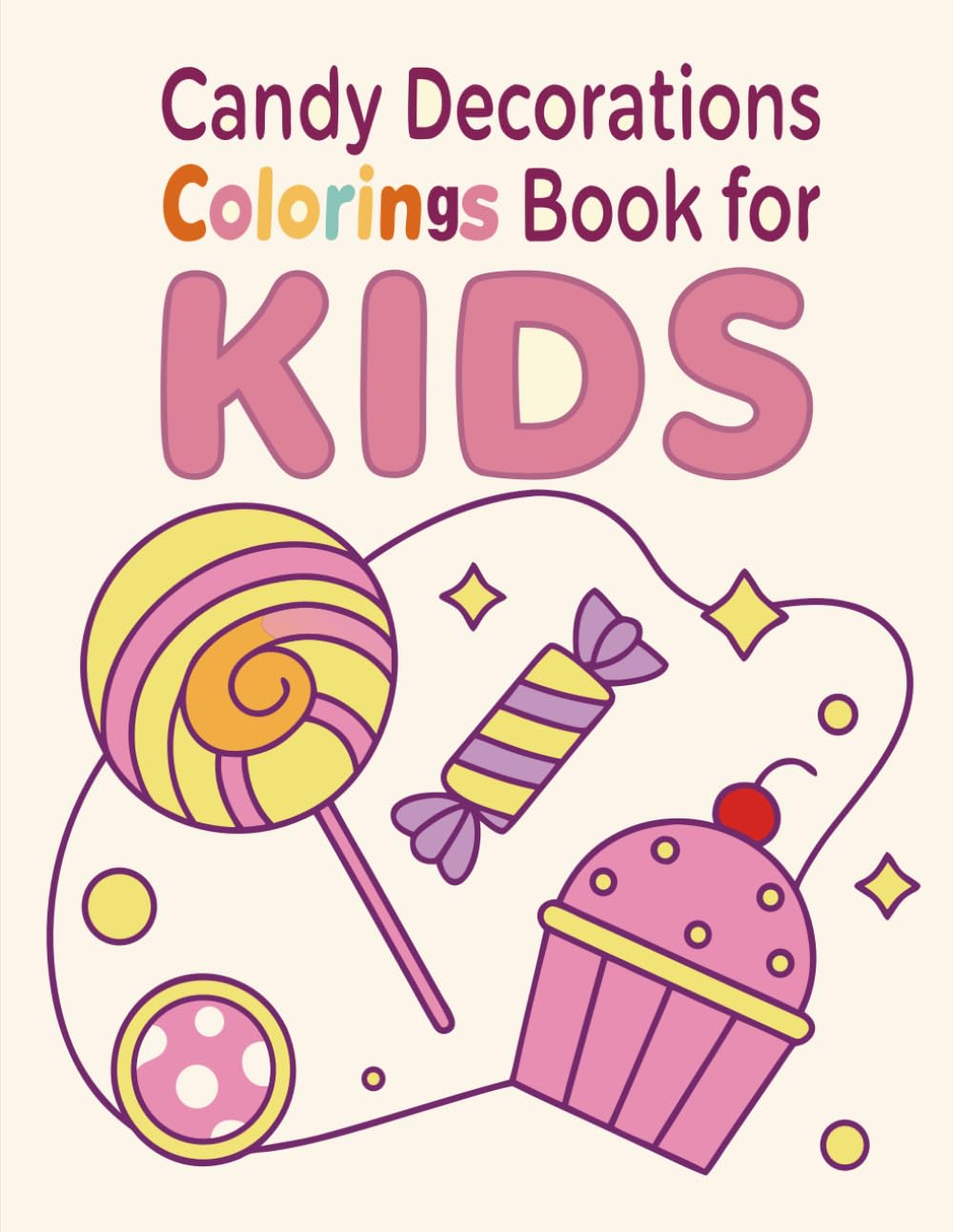 Candy Decorations Coloring Book for Kids: Fun & Sweet Candy Patterns, Treats, Desserts, Lollipops and Cute Bakery Decorations to Color | Ages 4–8