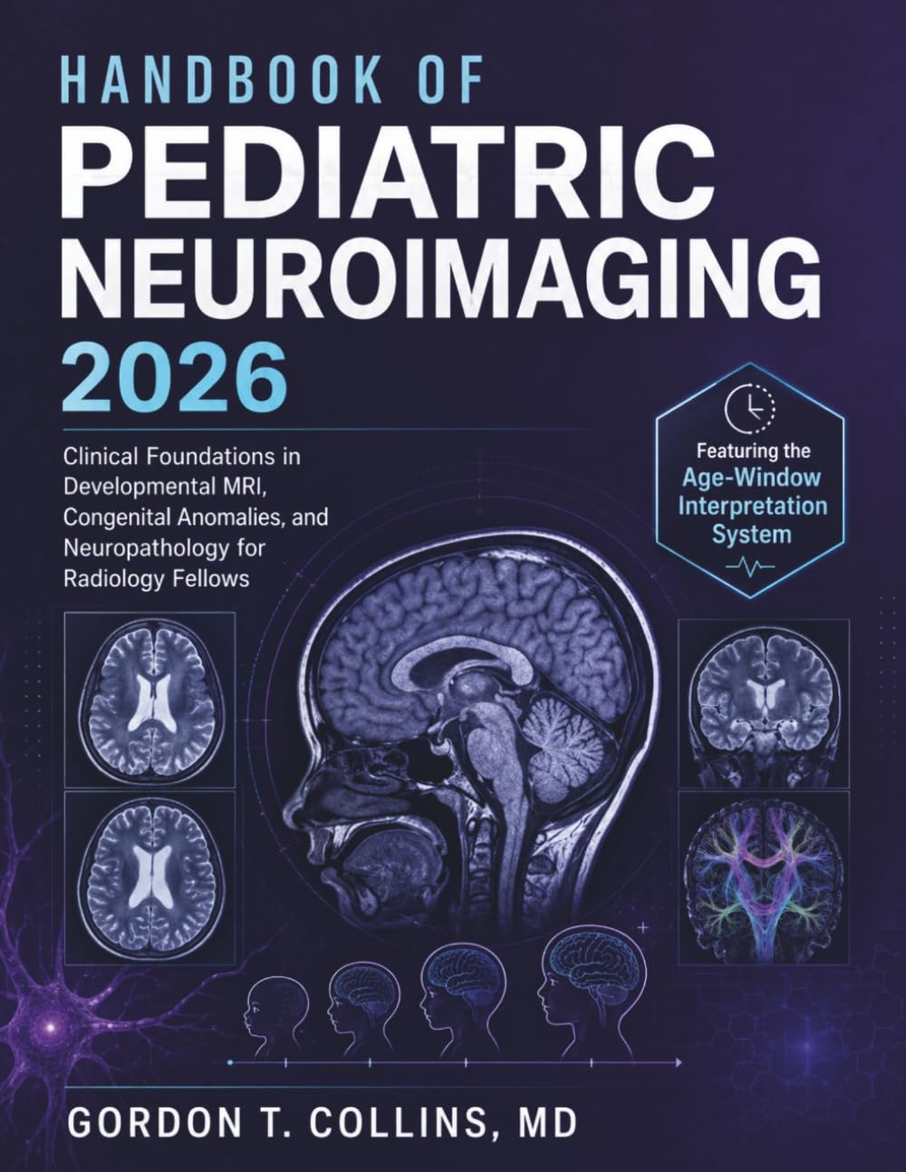 Handbook of Pediatric Neuroimaging 2026: Clinical Foundations in Developmental MRI, Congenital Anomalies, and Neuropathology for Radiology Fellows