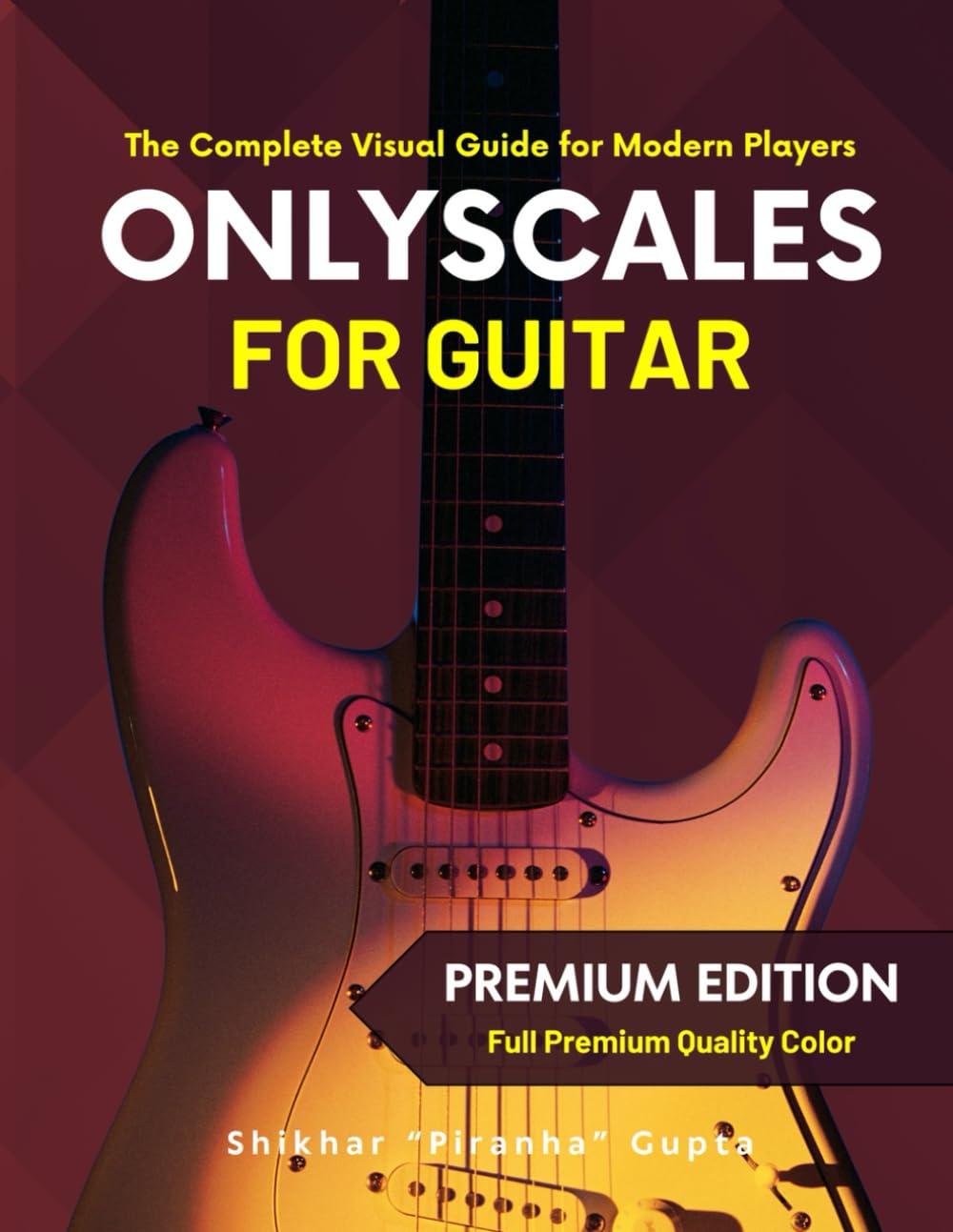 Only Scales for Guitar: The Complete Visual Guide for Modern Players (Only Guitars: The Complete Visual Guide for Modern Players)