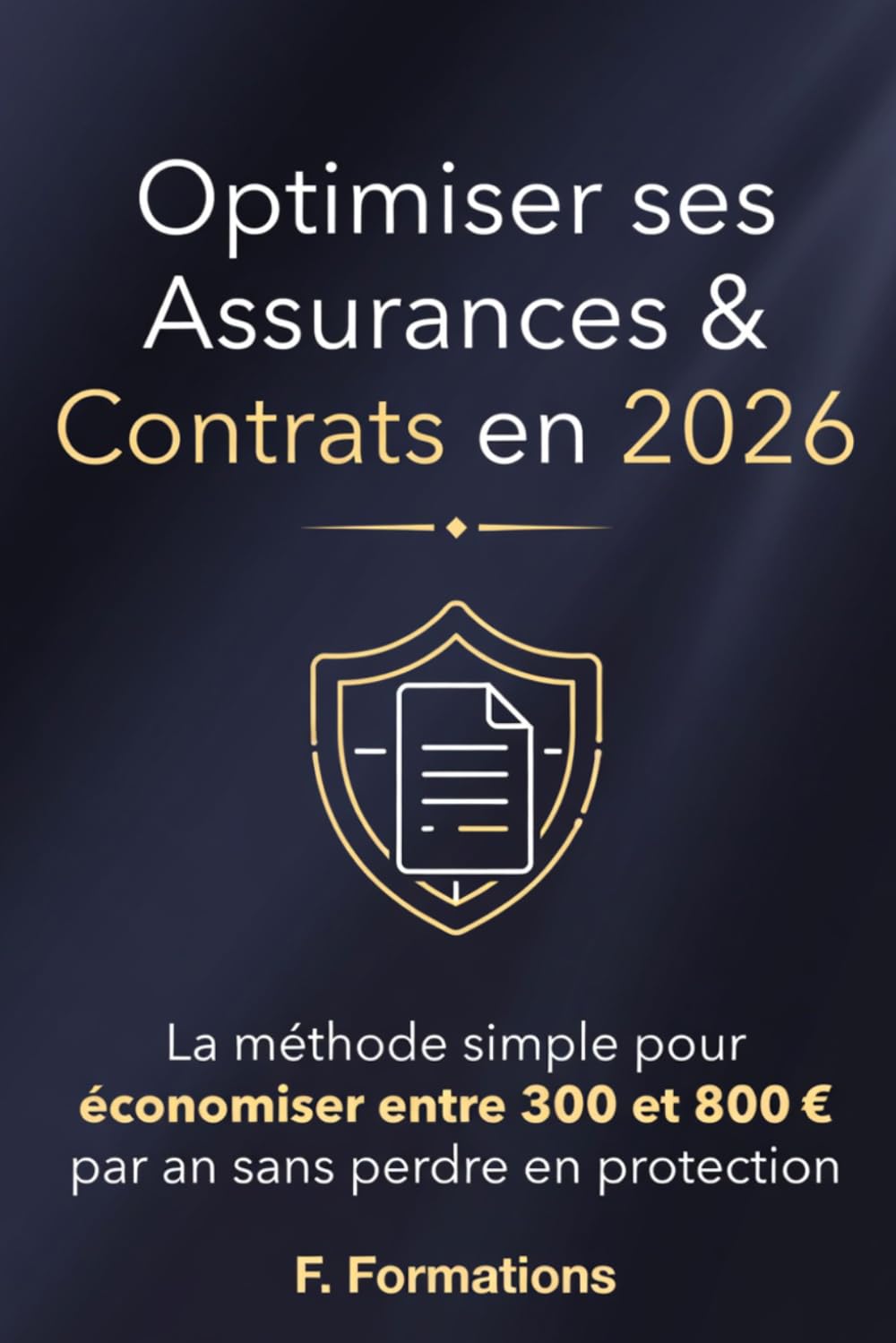 Optimiser ses Assurances & Contrats en 2026: La méthode simple pour économiser entre 300 et 800€ par an sans perdre en protection