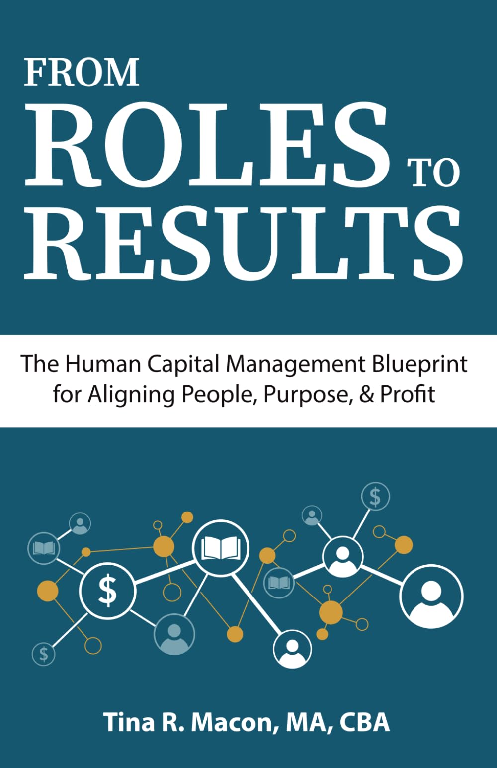 FROM ROLES TO RESULTS: The Human Capital Management Blueprint for Aligning People, Purpose, & Profit