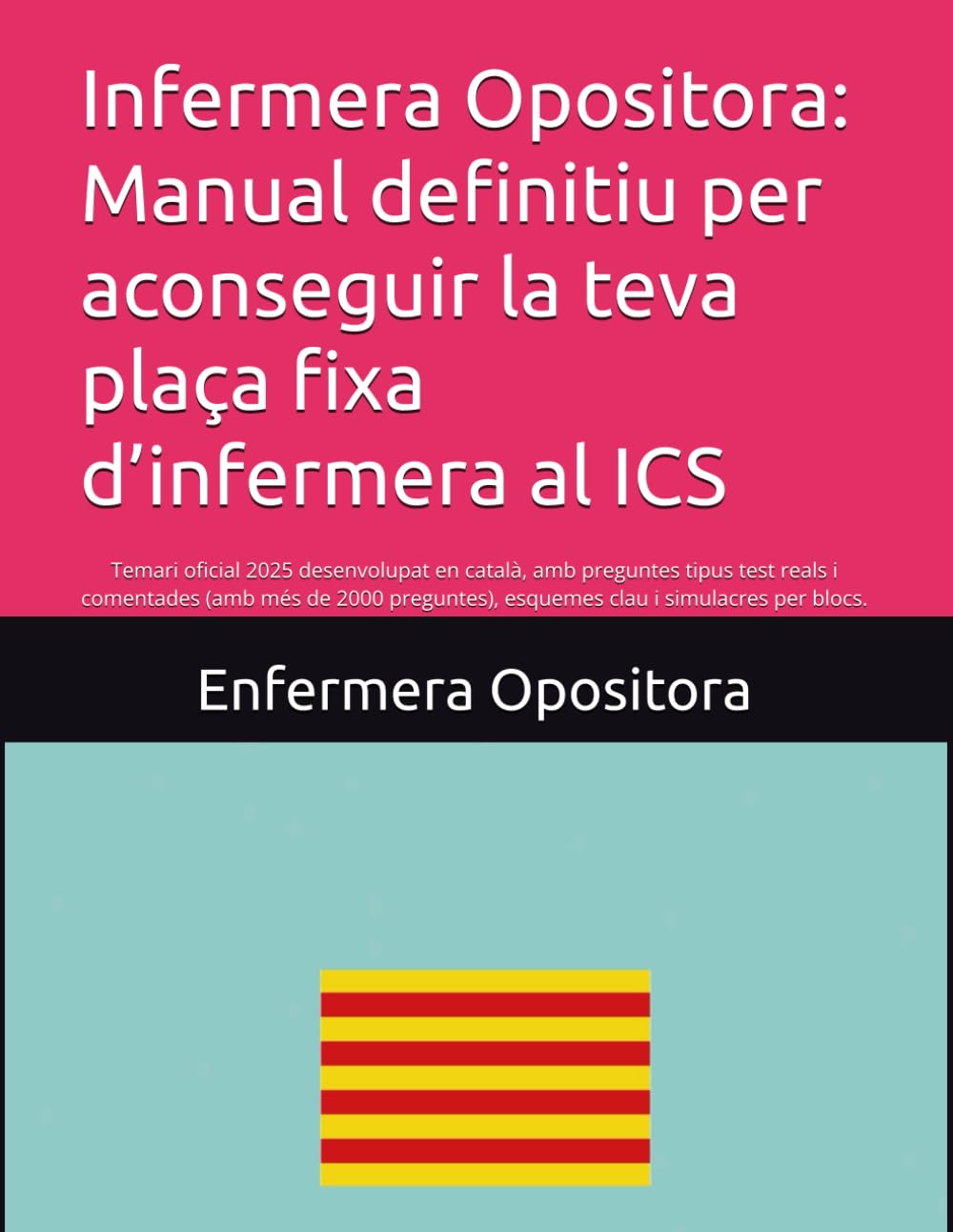 Infermera Opositora: Manual definitiu per aconseguir la teva plaça fixa d’infermera al ICS: Temari oficial 2025 desenvolupat en català, amb preguntes ... esquemes clau i simulacres per blocs.