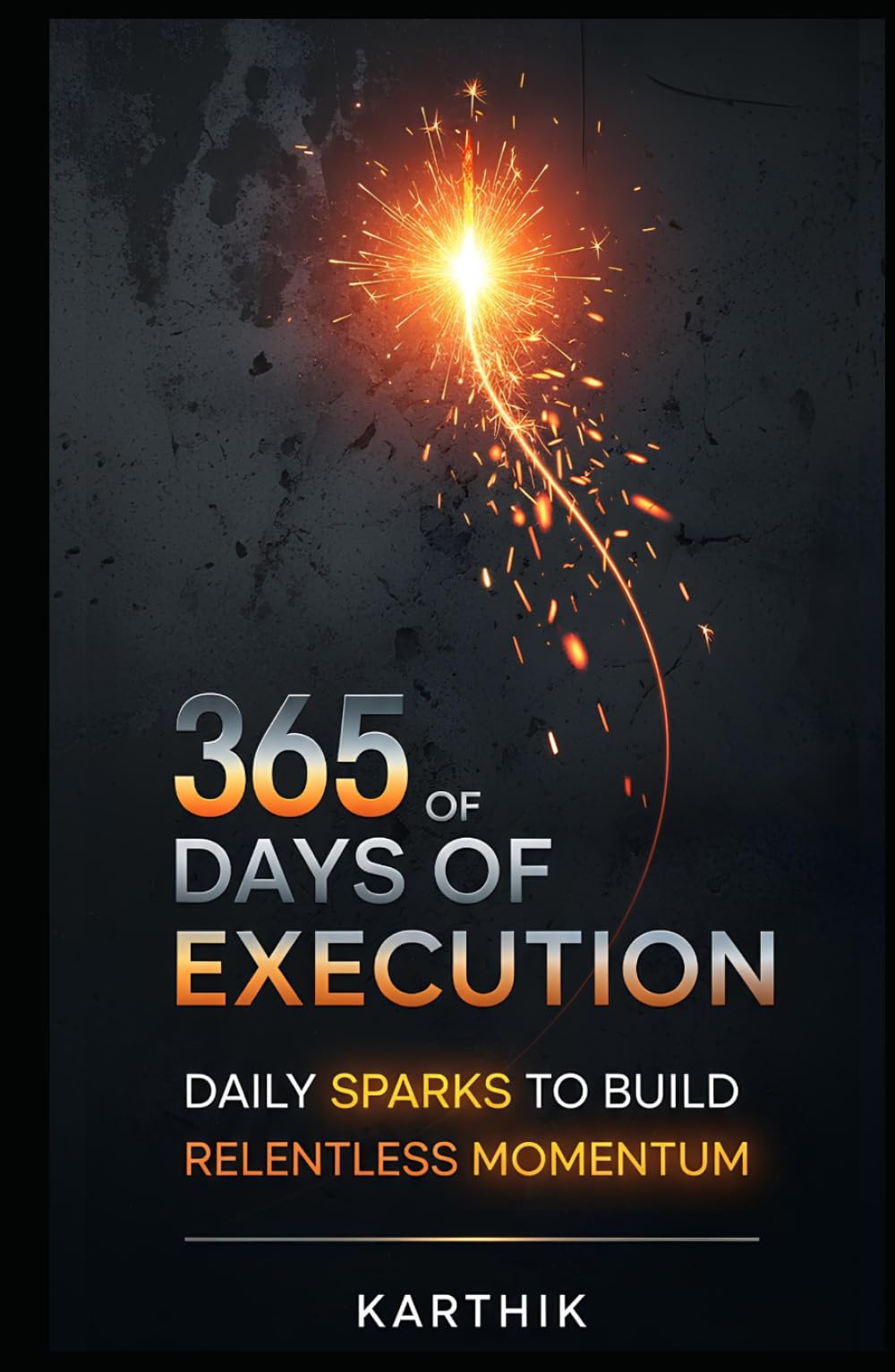 365 Days of Execution: Daily Sparks to Build Relentless Momentum