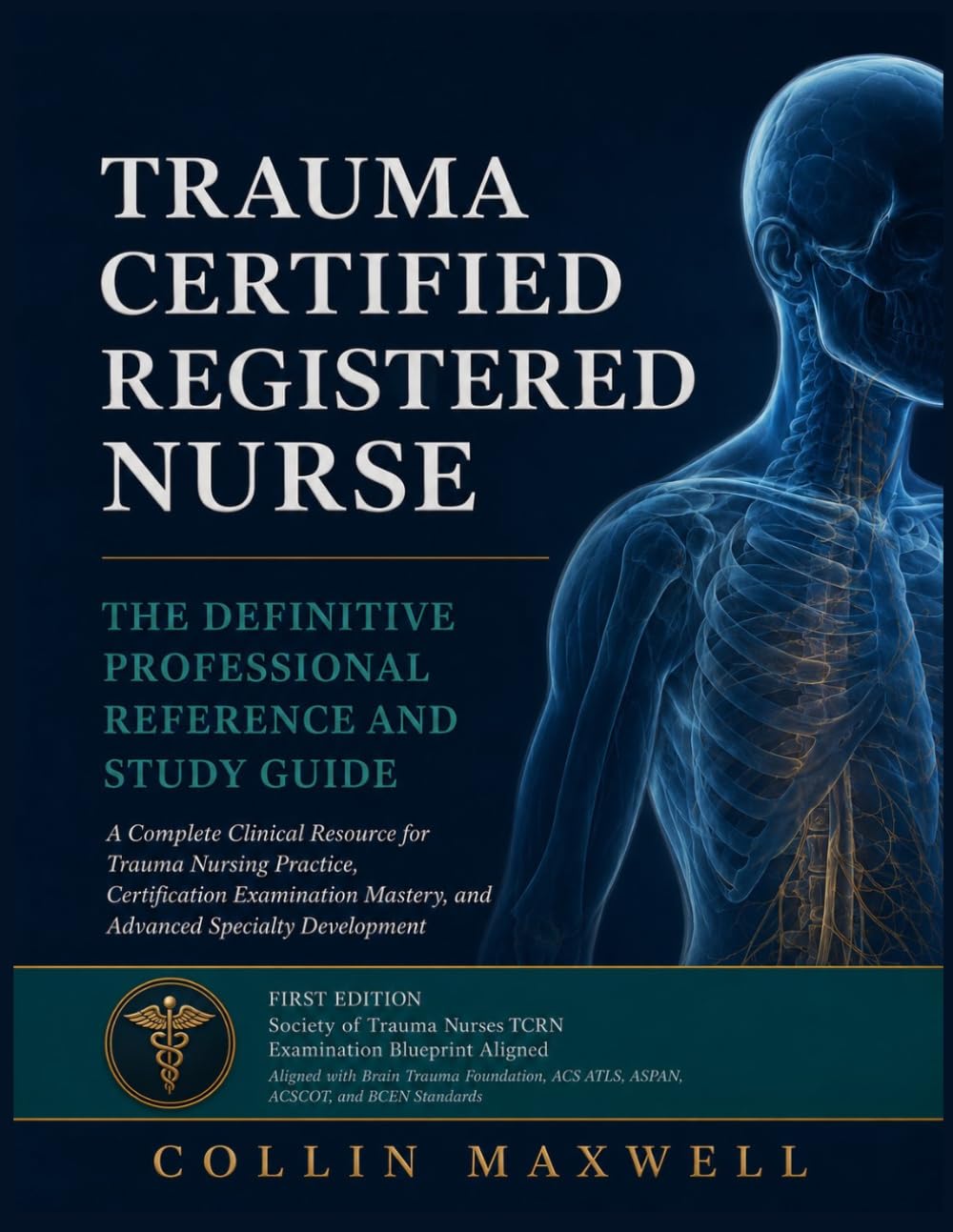 TRAUMA CERTIFIED REGISTERED NURSE: A Complete Clinical Resource for Trauma Nursing Practice, Certification Examination Mastery, and Advanced Specialty Development