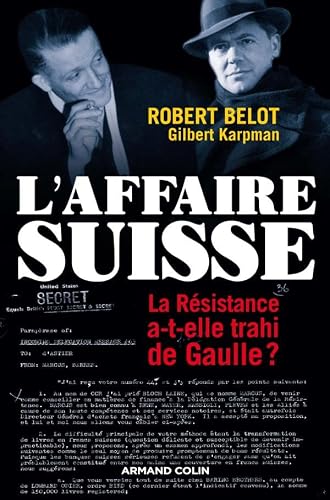 L'Affaire suisse - La Résistance a-t-elle trahi de Gaulle ?: La Résistance a-t-elle trahi de Gaulle ?