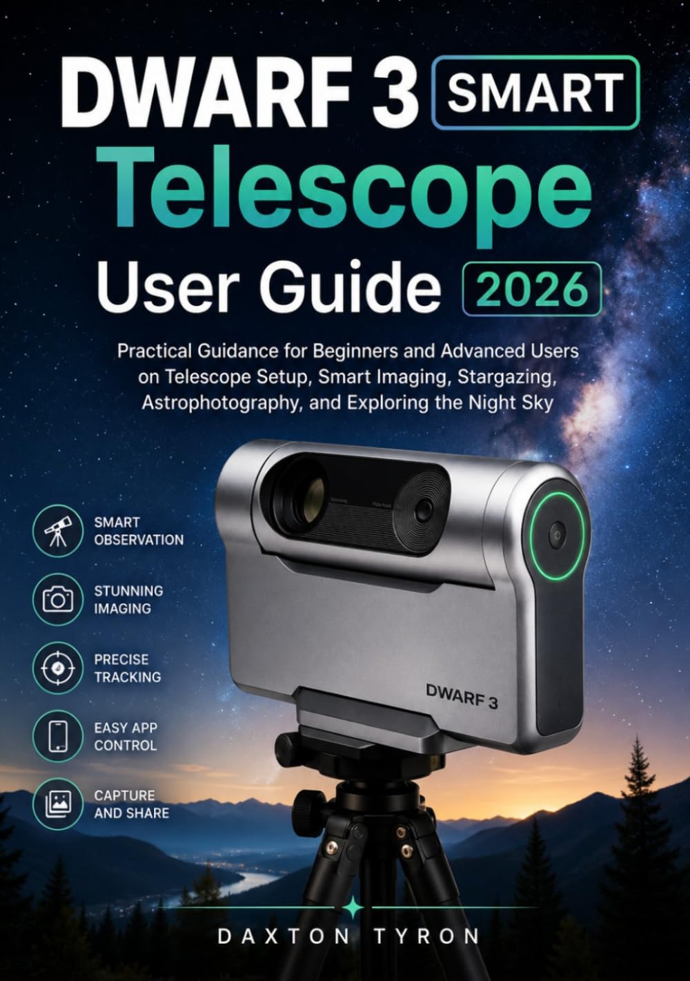 DWARF 3 SMART Telescope User Guide 2026: Practical Guidance for Beginners and Advanced Users on Telescope Setup, Smart Imaging, Stargazing, Astrophotography, and Exploring the Night Sky