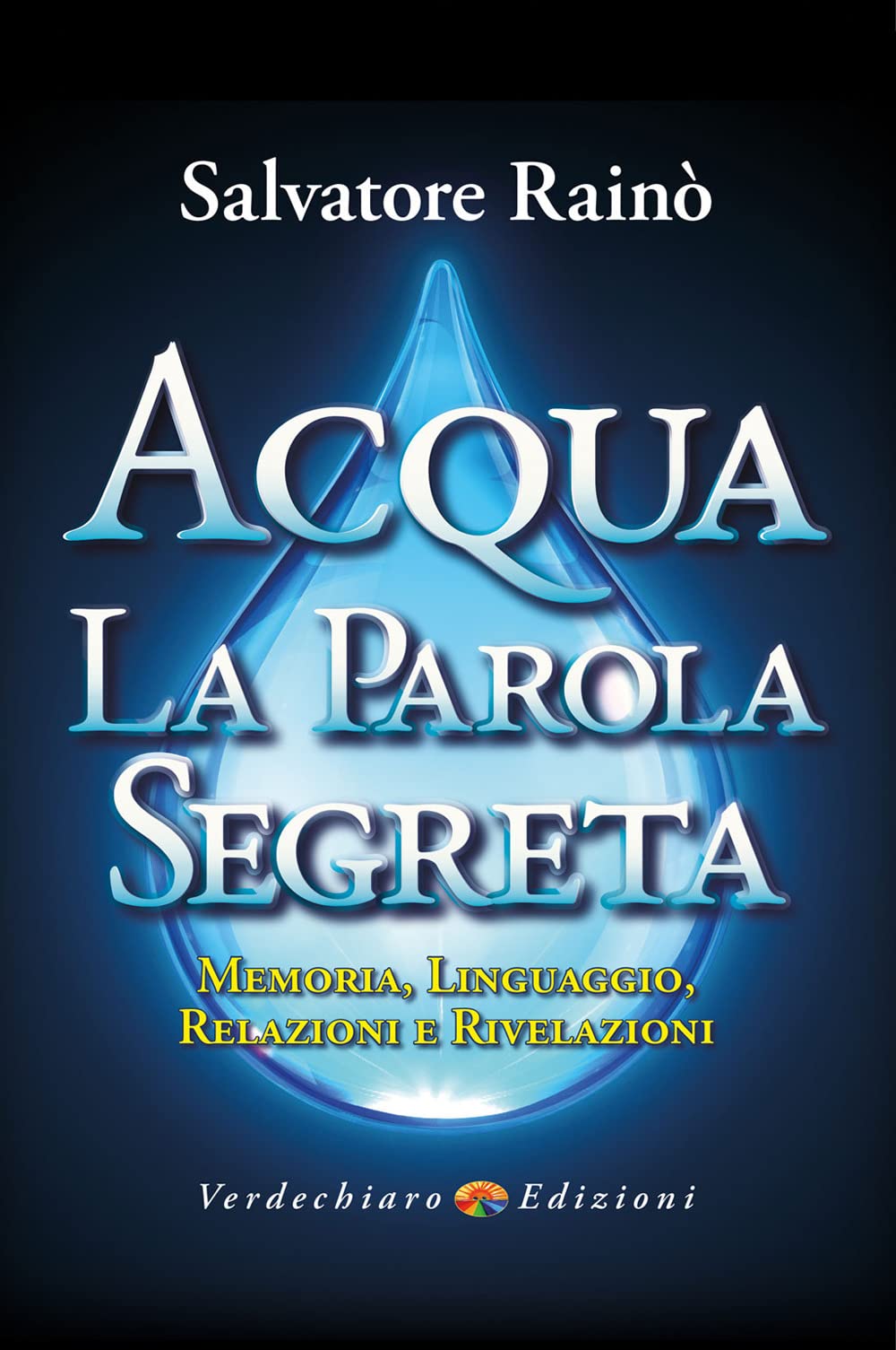 Acqua. La Parola Segreta. Memoria, Linguaggio, Relazioni E Rivelazioni - 4