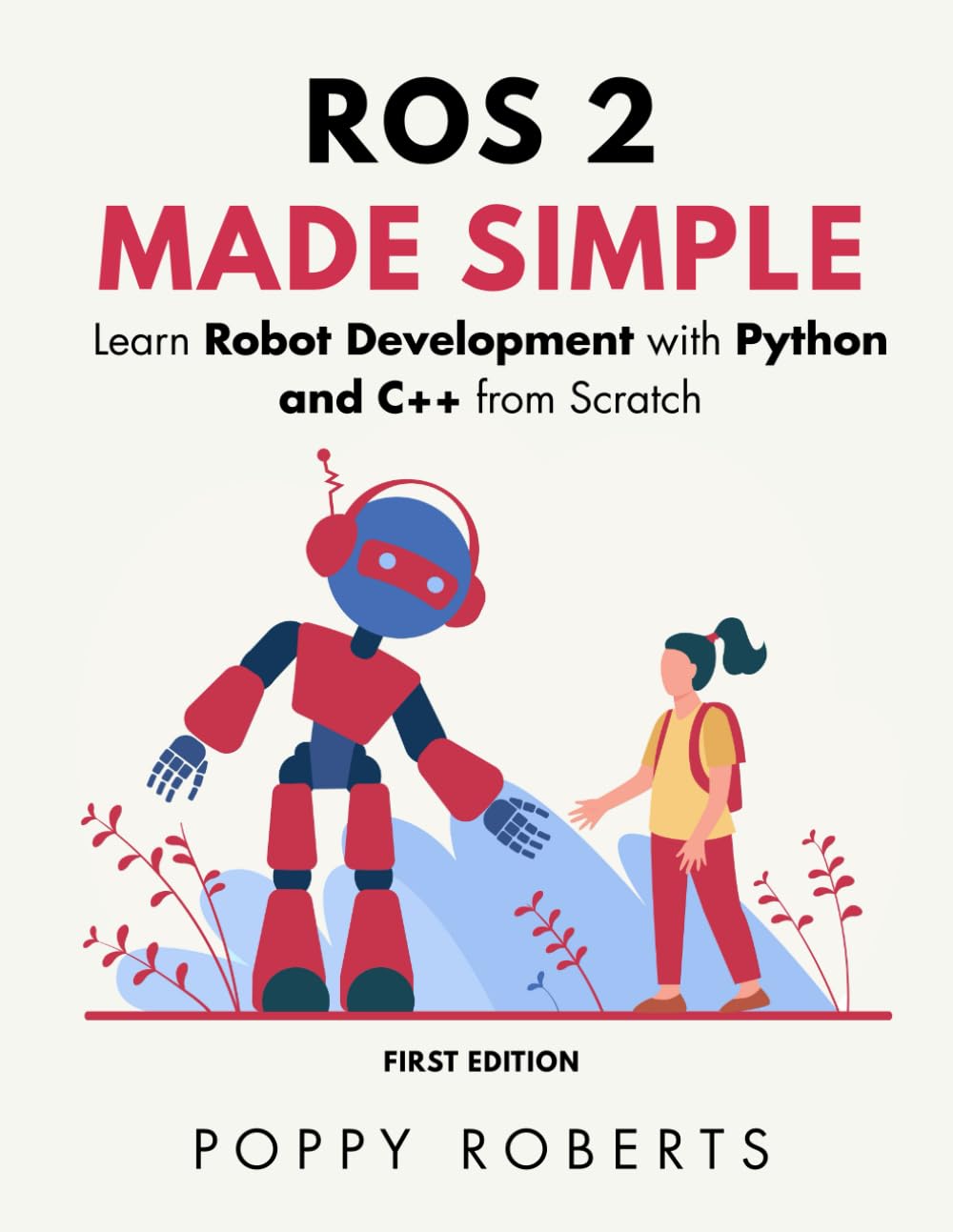 ROS 2 Made Simple: Learn Robot Development with Python and C++ from Scratch