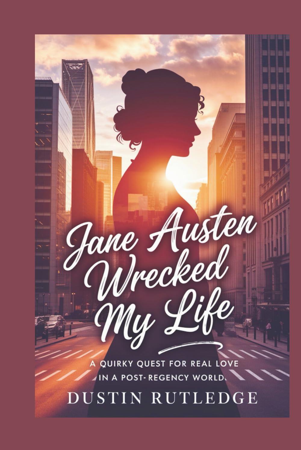 Jane Austen Wrecked My Life: A Quirky Quest for Real Love in a Post-Regency World