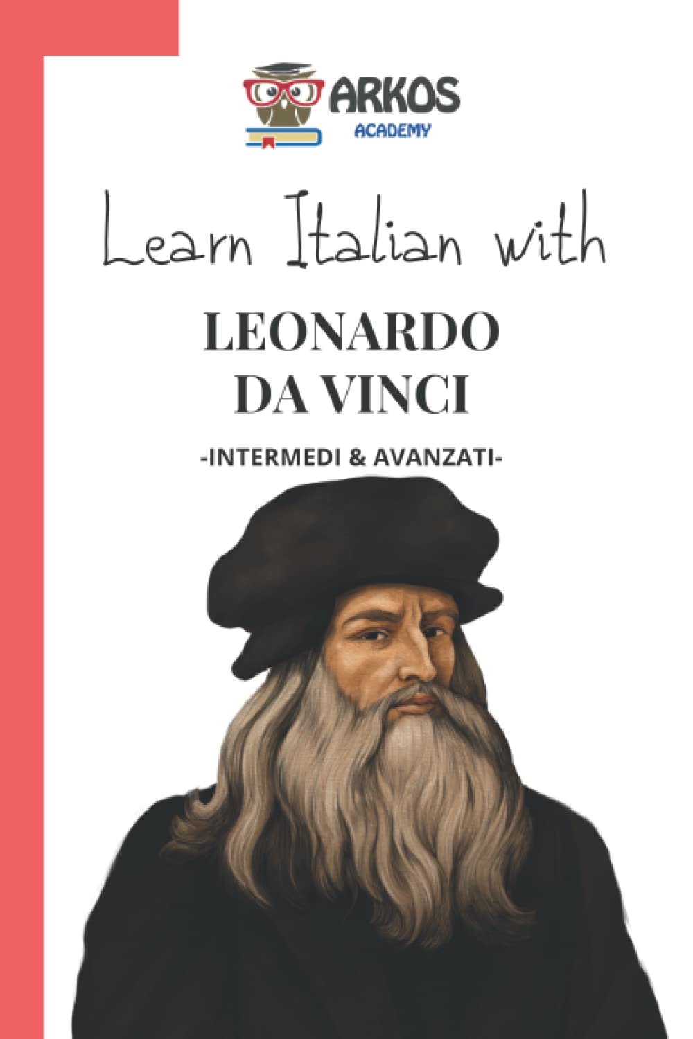 Learn Italian with Leonardo Da Vinci: Written comprehension, grammar, vocabulary, exercises for intermediate and advanced students of Italian