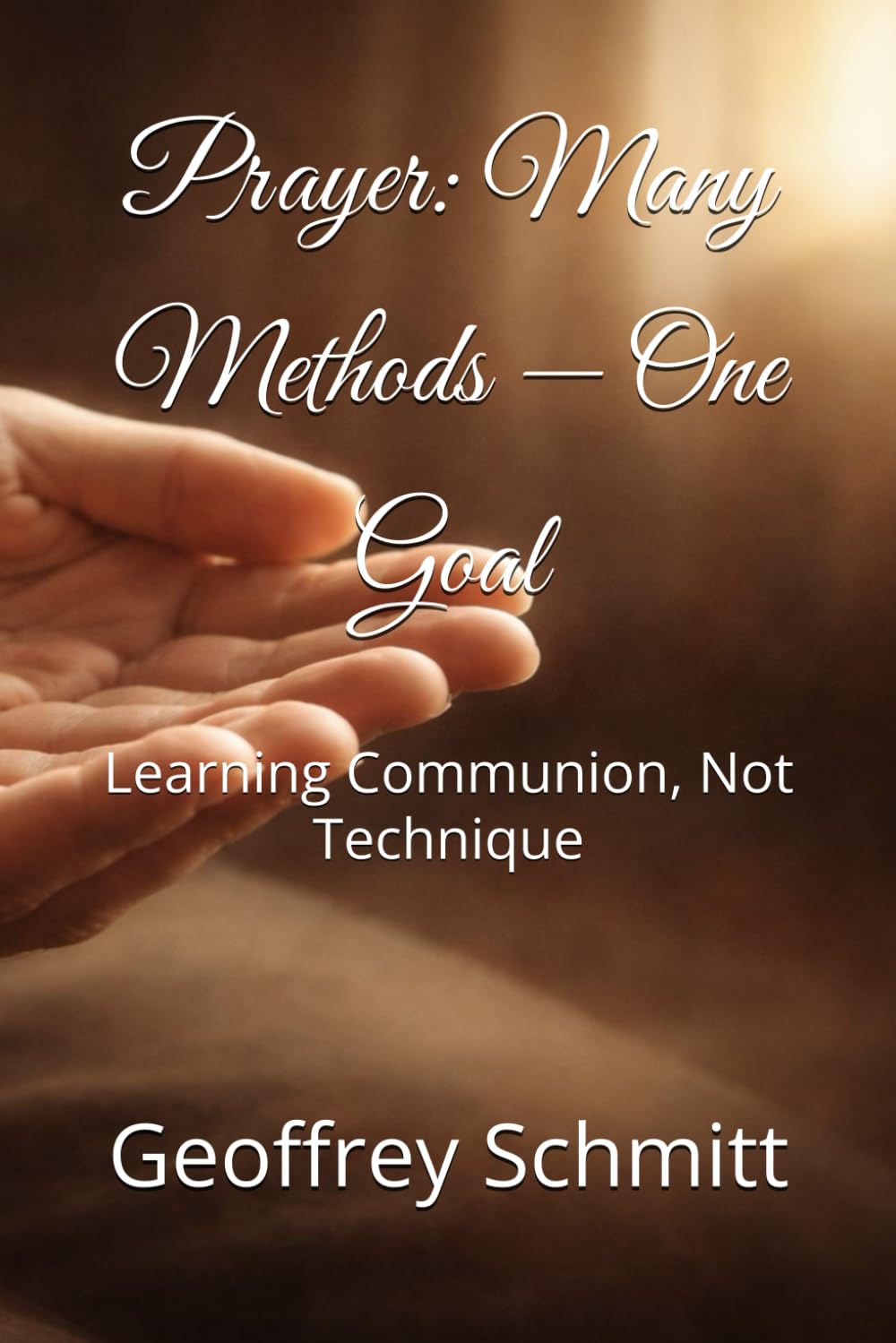 Prayer: Many Methods — One Goal: Learning Communion, Not Technique