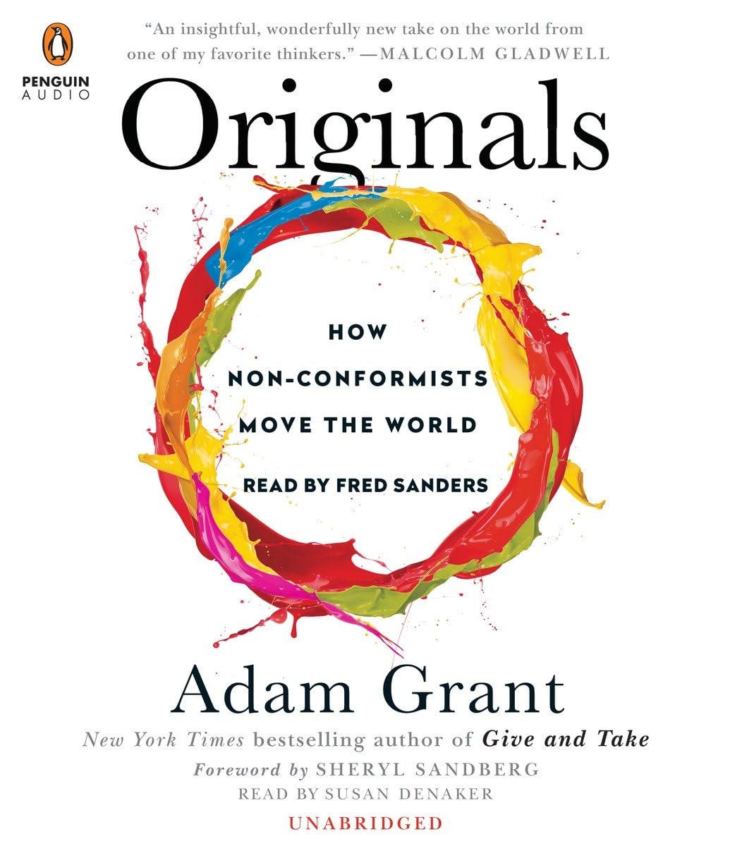 Originals: How Non-Conformists Move the World Grant, Adam; Sandberg, Sheryl; Sanders, Fred and Denaker, Susan